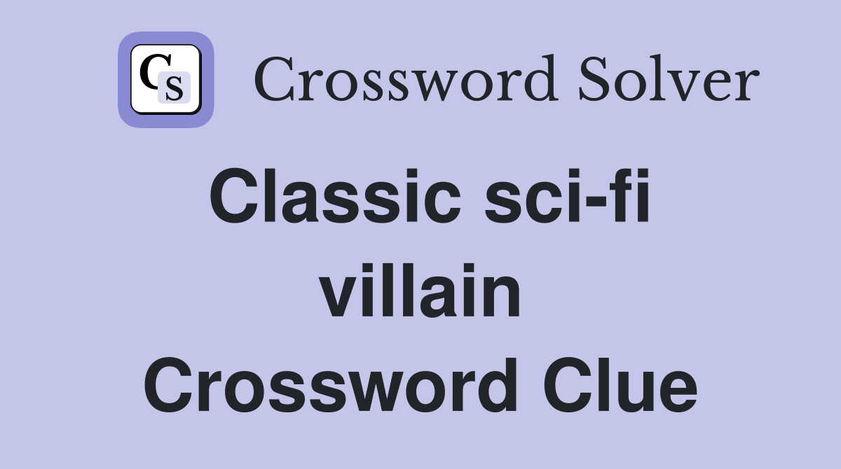 Classic sci-fi villain Crossword Clue