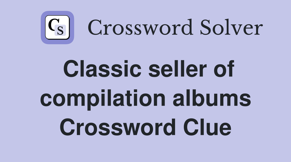Classic seller of compilation albums Crossword Clue