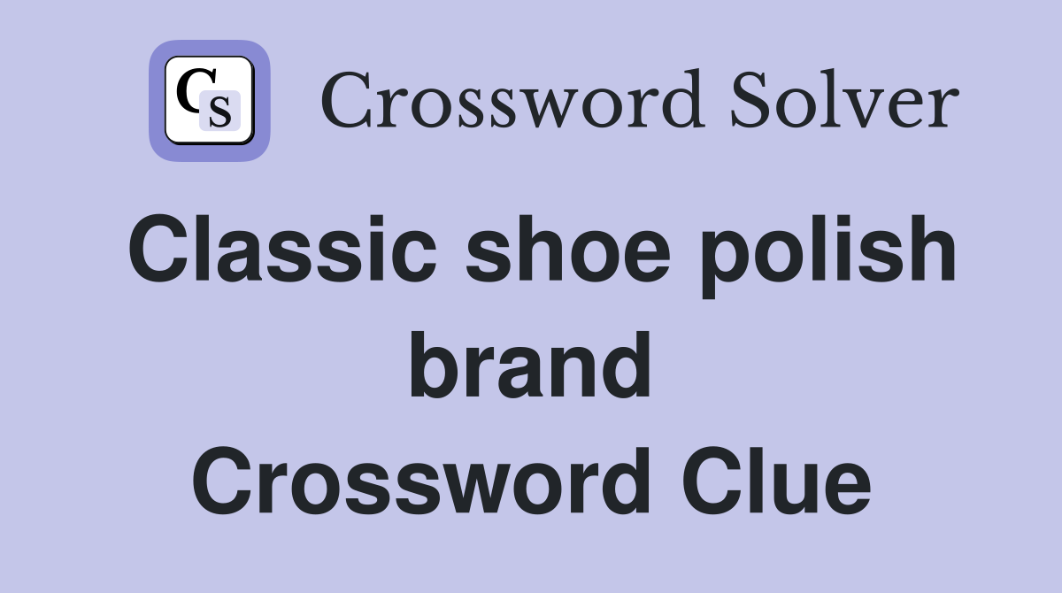 Classic shoe polish brand Crossword Clue