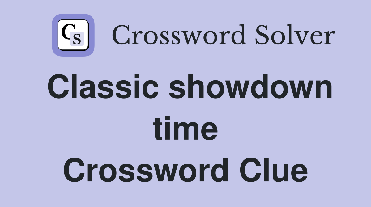Classic showdown time Crossword Clue
