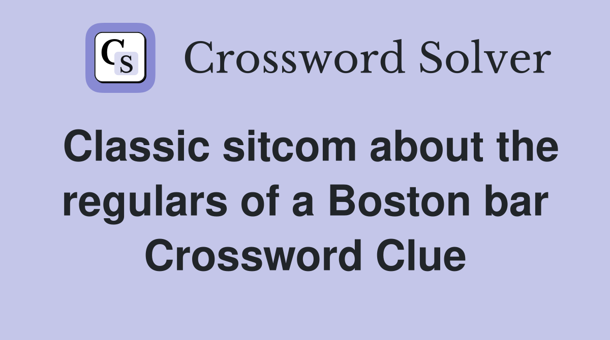 Classic sitcom about the regulars of a Boston bar Crossword Clue