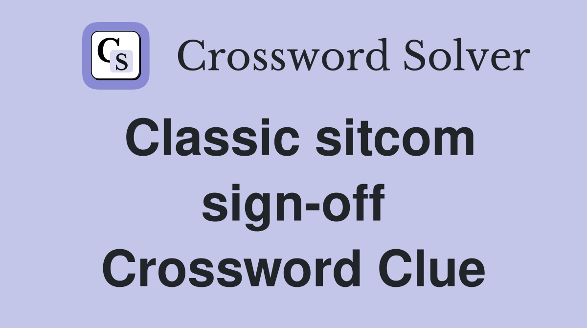Classic sitcom sign-off Crossword Clue