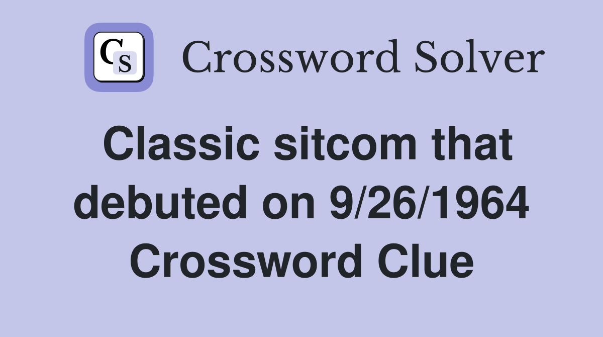 Classic sitcom that debuted on 9/26/1964 Crossword Clue