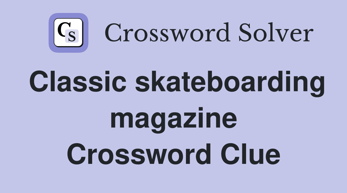 Classic skateboarding magazine Crossword Clue