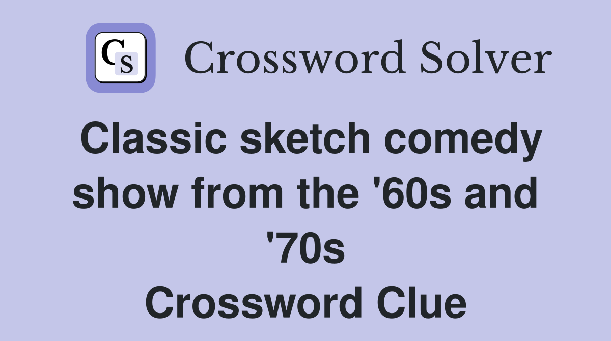Classic sketch comedy show from the '60s and '70s Crossword Clue