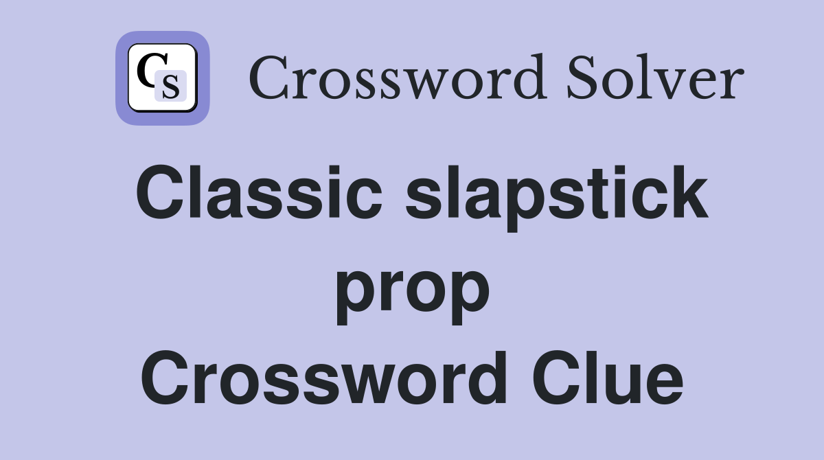 Classic slapstick prop Crossword Clue