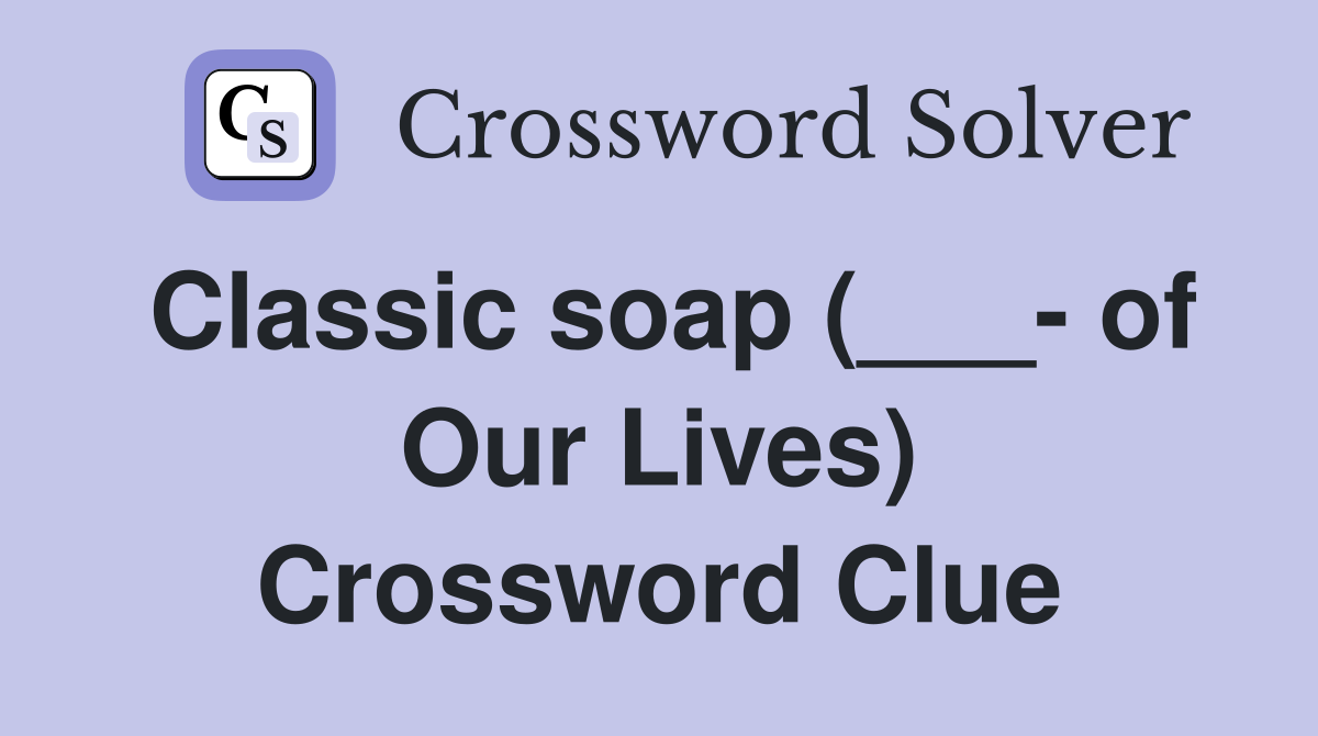 Classic soap (___- of Our Lives) Crossword Clue