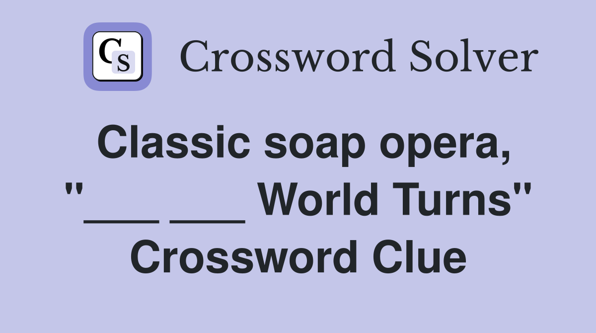 Classic soap opera, "___ ___ World Turns" Crossword Clue