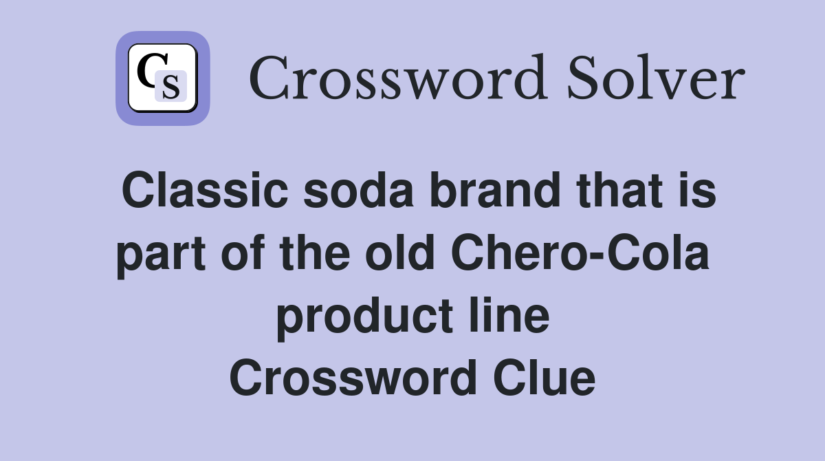Classic soda brand that is part of the old Chero-Cola product line Crossword Clue