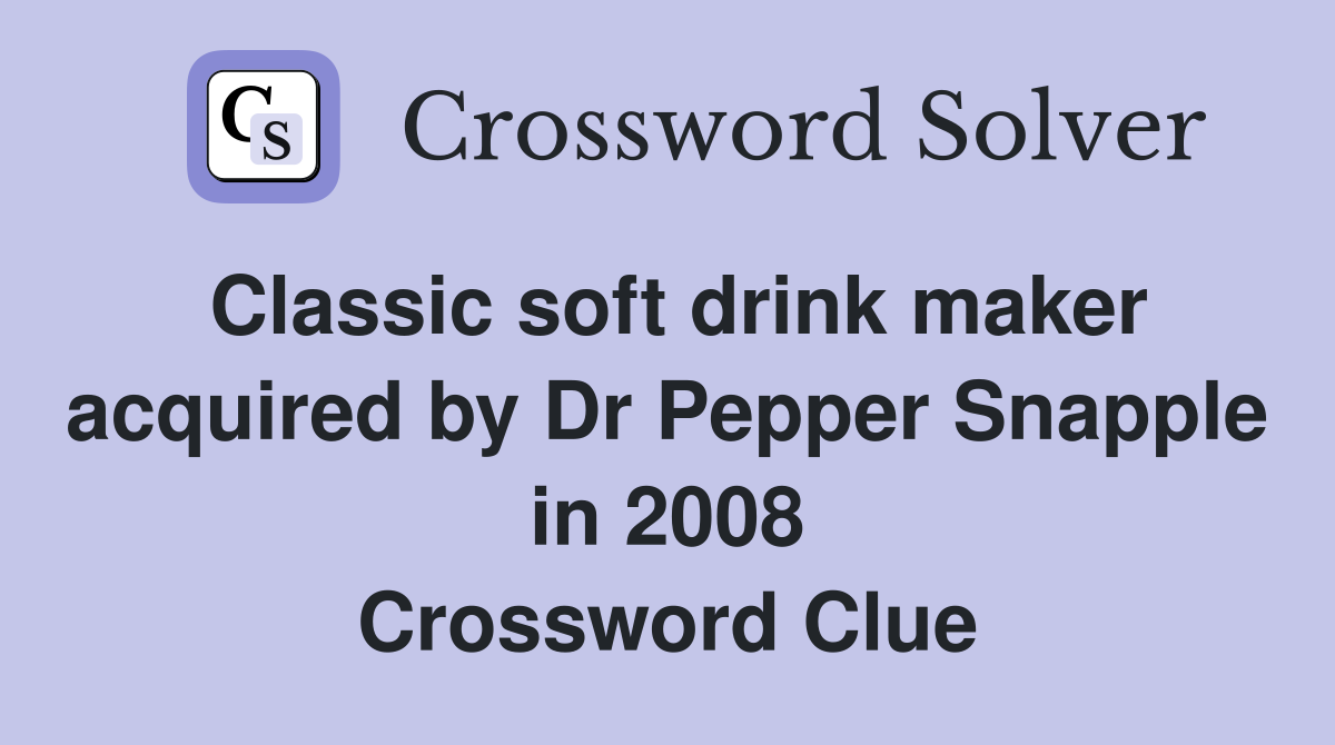Classic soft drink maker acquired by Dr Pepper Snapple in 2008 Crossword Clue