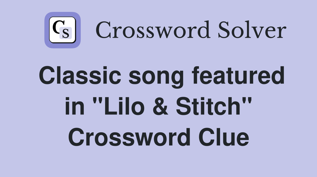 Classic song featured in "Lilo & Stitch" Crossword Clue