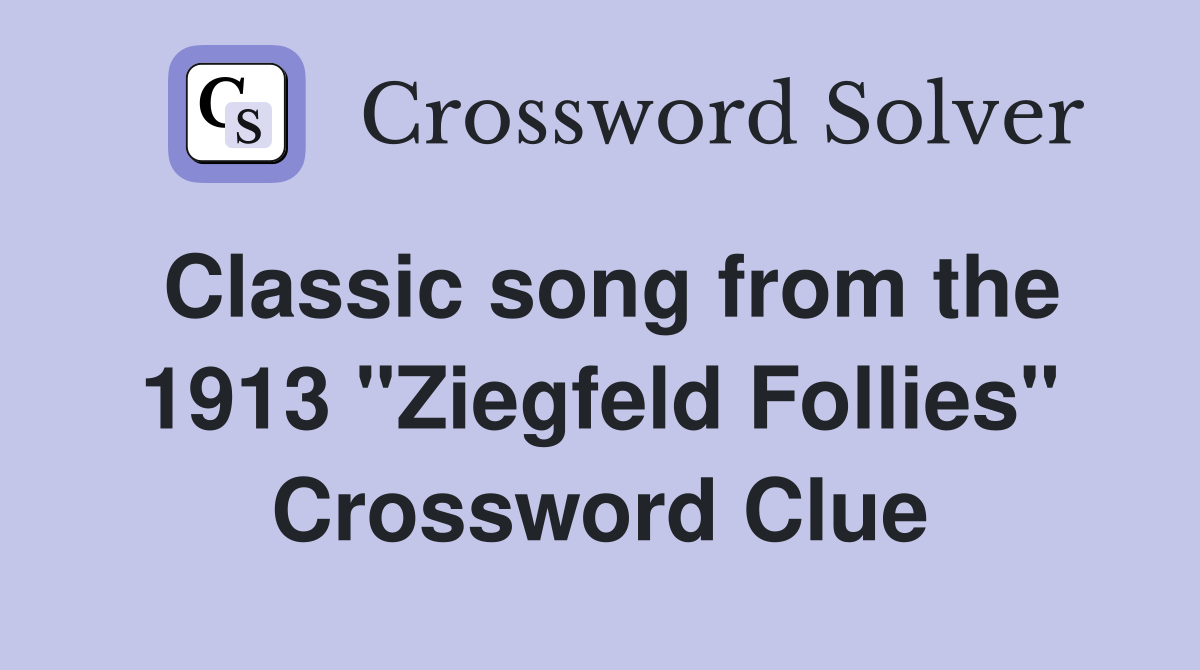 Classic song from the 1913 "Ziegfeld Follies" Crossword Clue