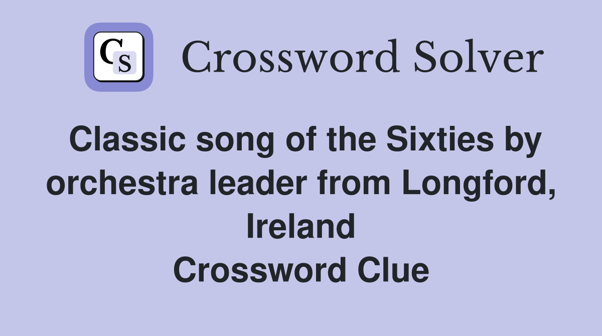 Classic song of the Sixties by orchestra leader from Longford, Ireland Crossword Clue