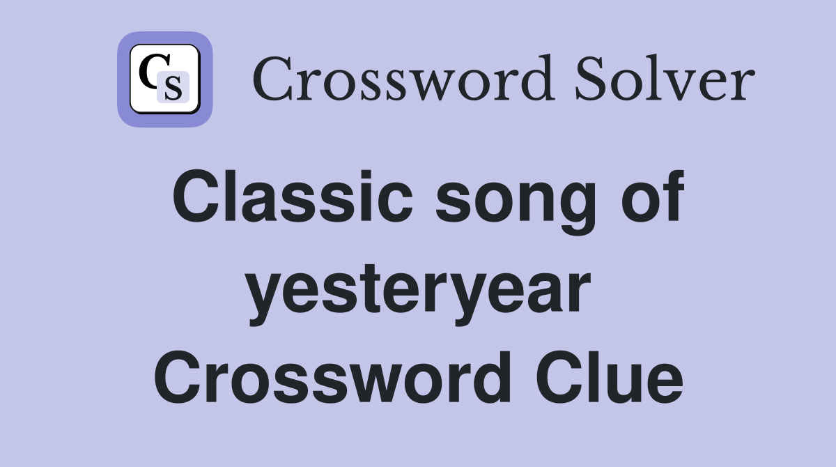 Classic song of yesteryear Crossword Clue