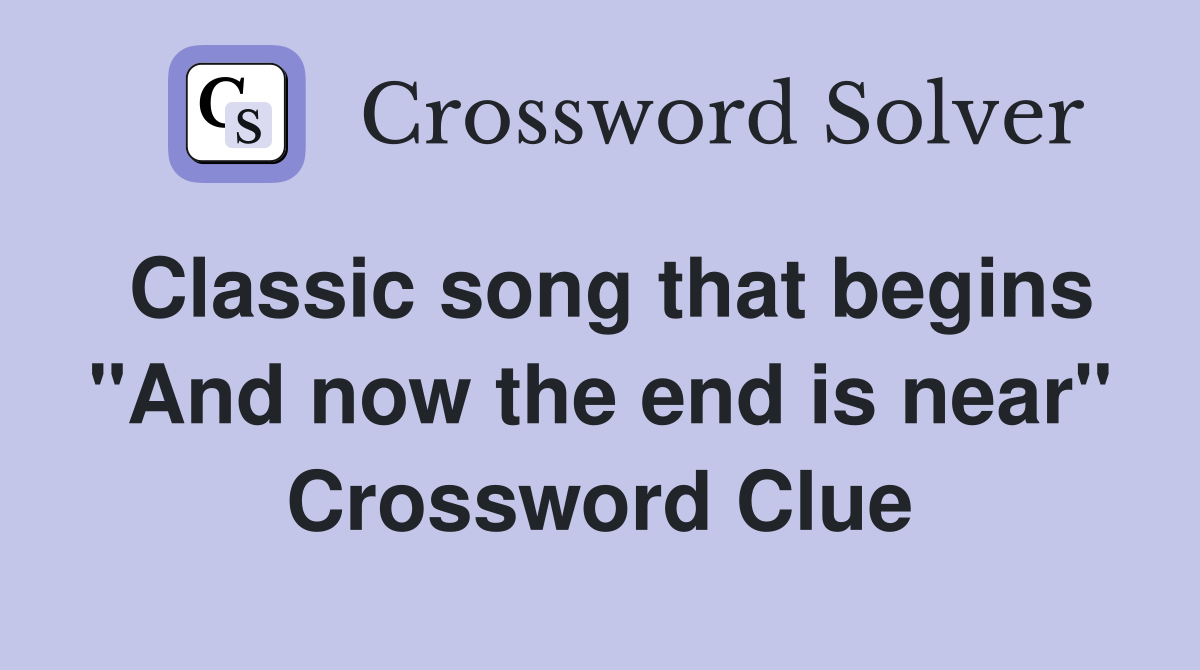 Classic song that begins "And now the end is near" Crossword Clue