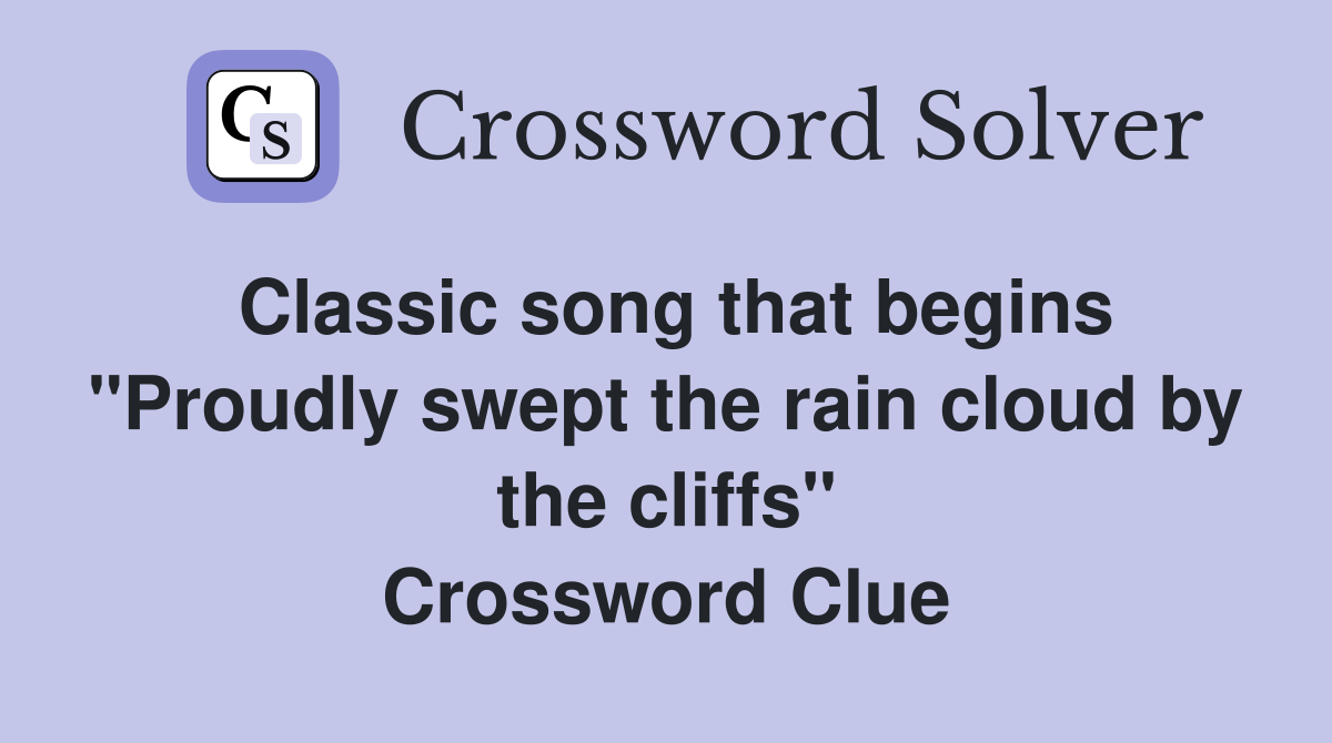 Classic song that begins "Proudly swept the rain cloud by the cliffs" Crossword Clue
