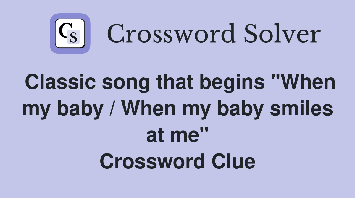 Classic song that begins "When my baby / When my baby smiles at me" Crossword Clue