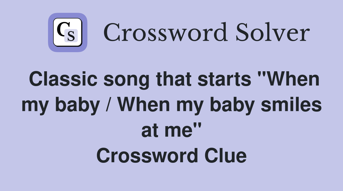 Classic song that starts "When my baby / When my baby smiles at me" Crossword Clue