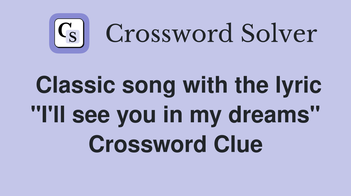 Classic song with the lyric "I'll see you in my dreams" Crossword Clue