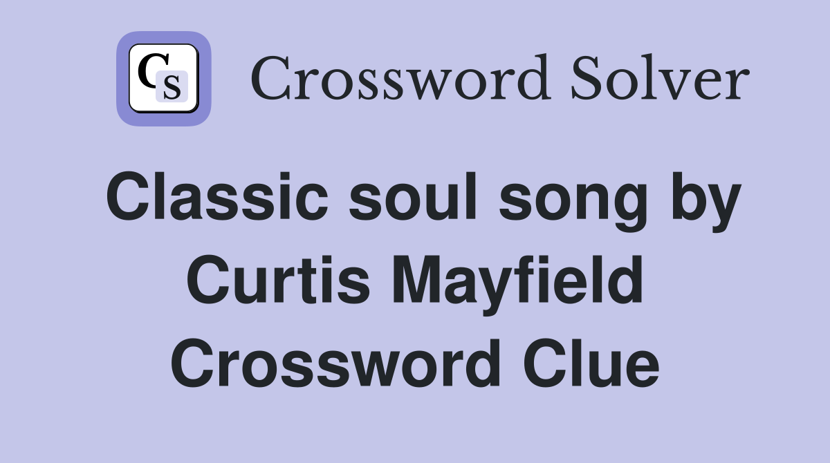 Classic soul song by Curtis Mayfield Crossword Clue