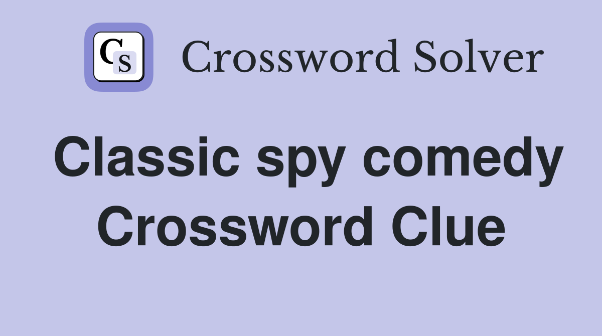 Classic spy comedy Crossword Clue