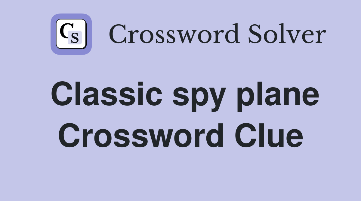 Classic spy plane Crossword Clue