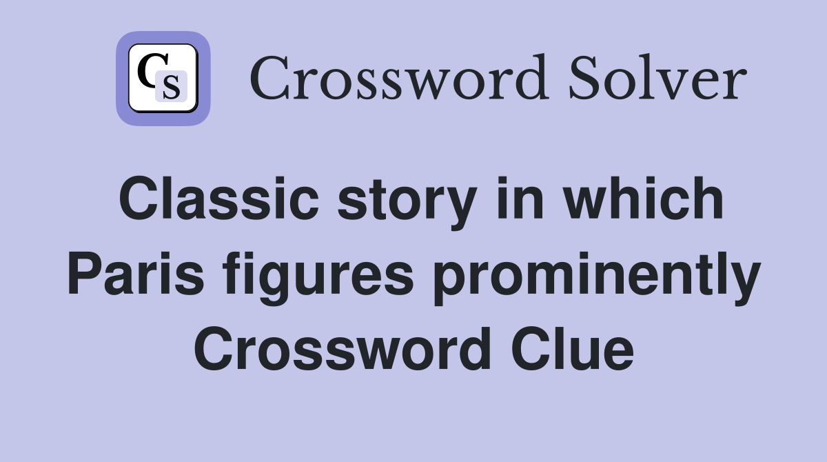 Classic story in which Paris figures prominently Crossword Clue