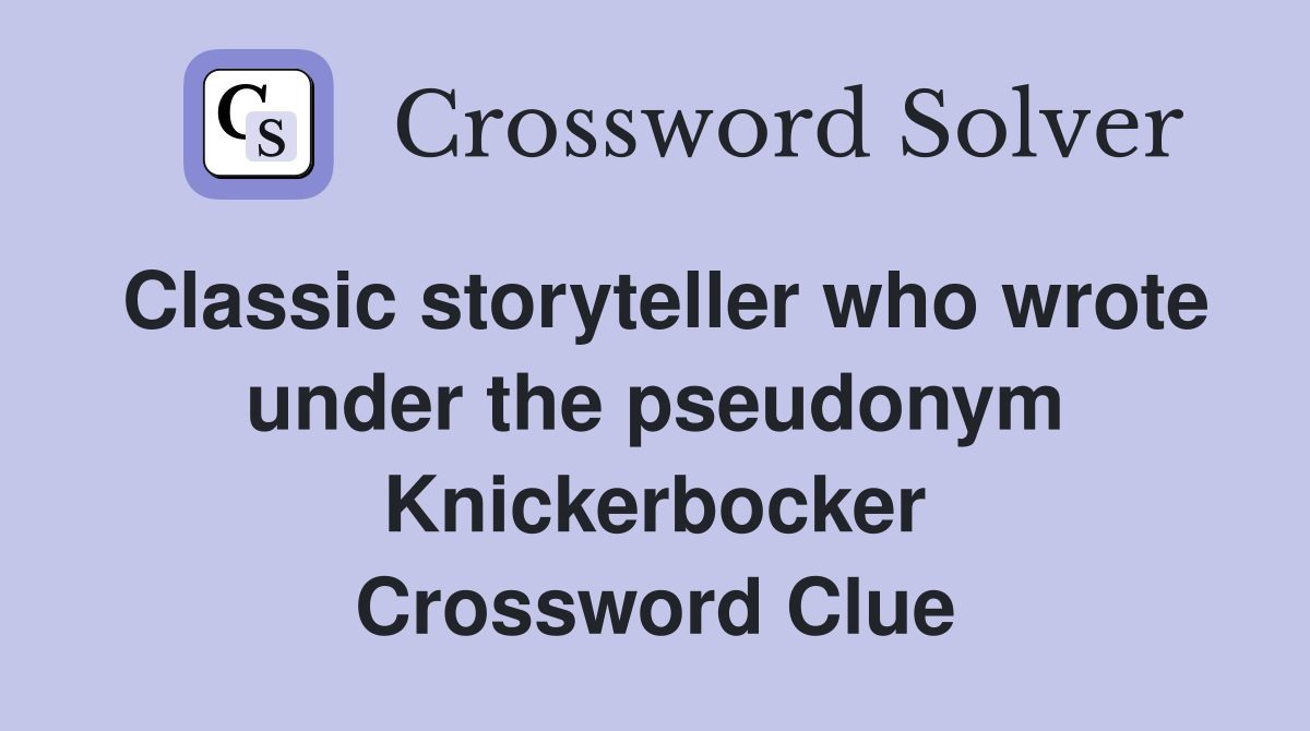 Classic storyteller who wrote under the pseudonym Knickerbocker Crossword Clue