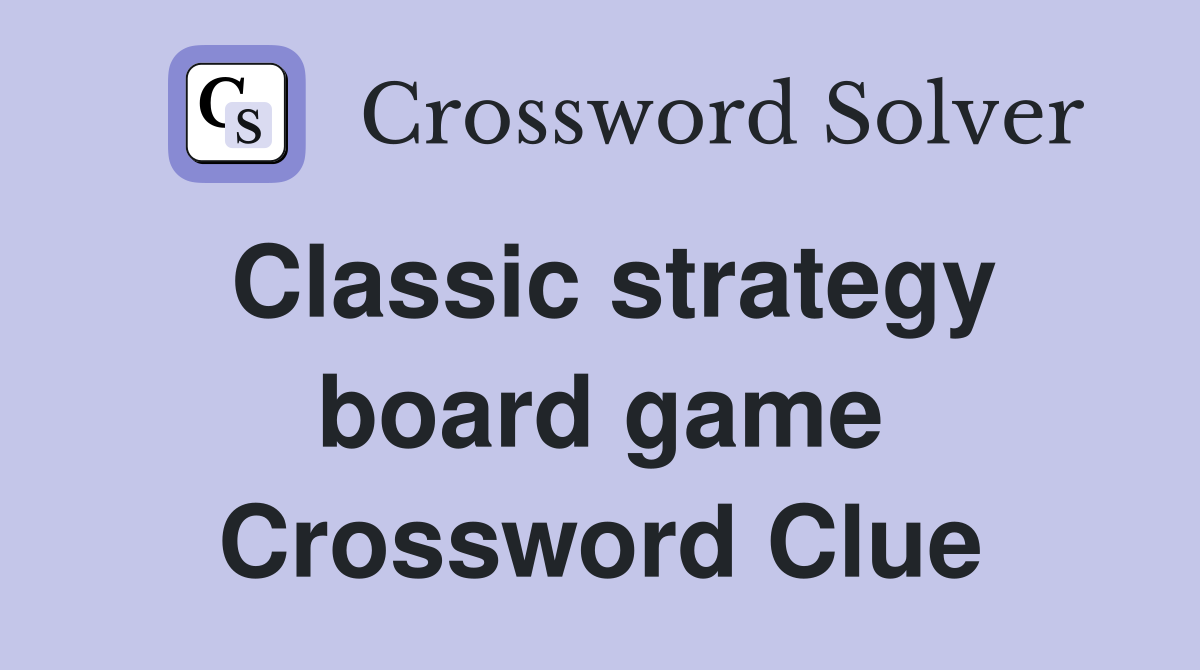 Classic strategy board game Crossword Clue
