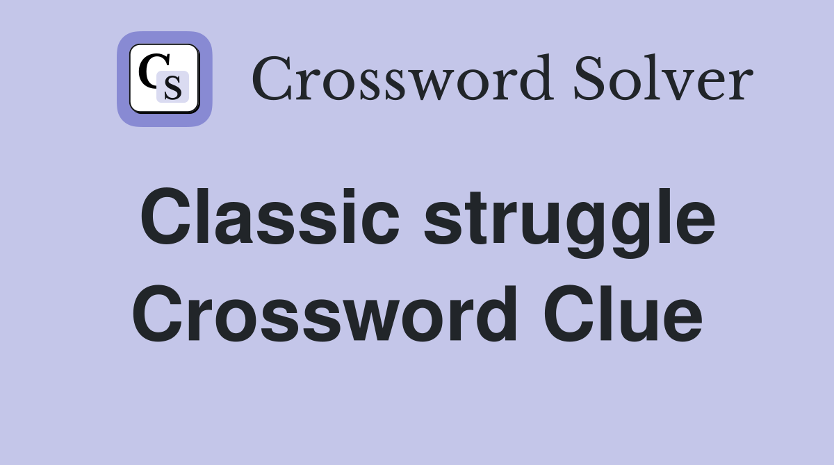 Classic struggle Crossword Clue