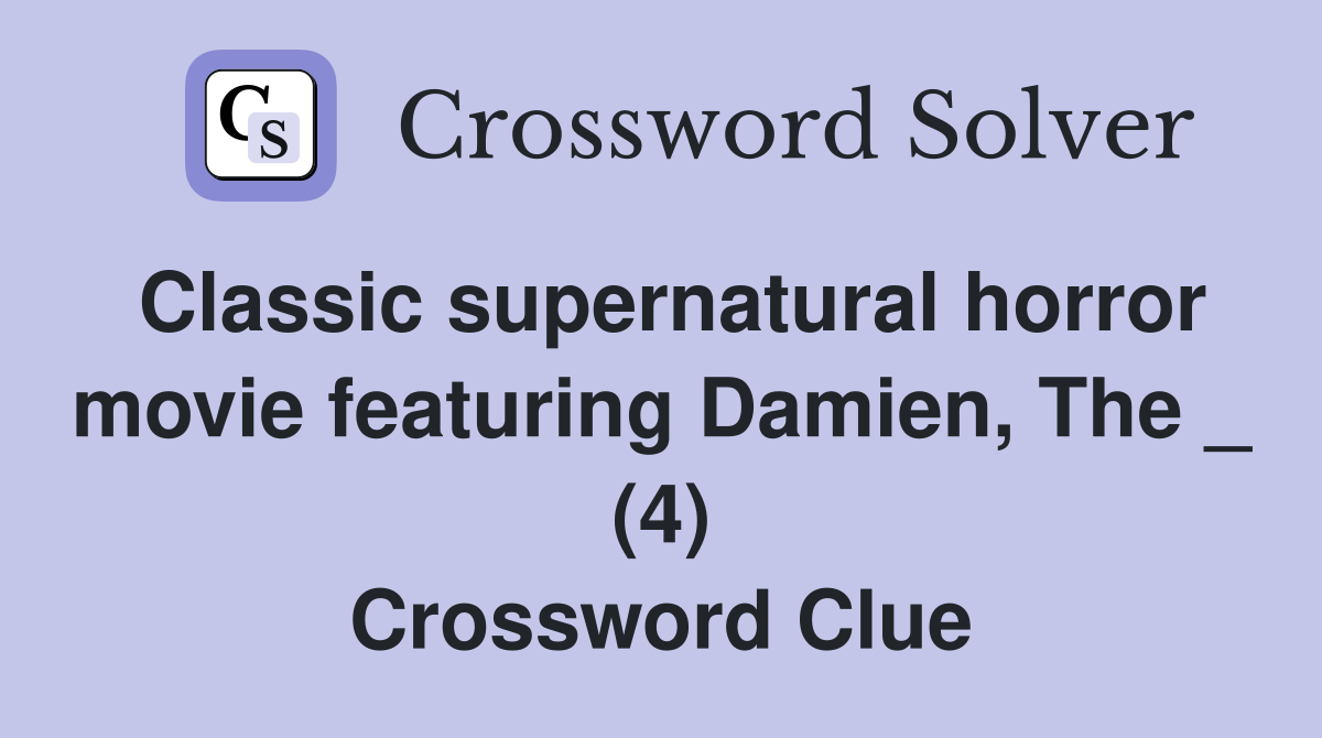 Classic supernatural horror movie featuring Damien, The _ (4) Crossword Clue