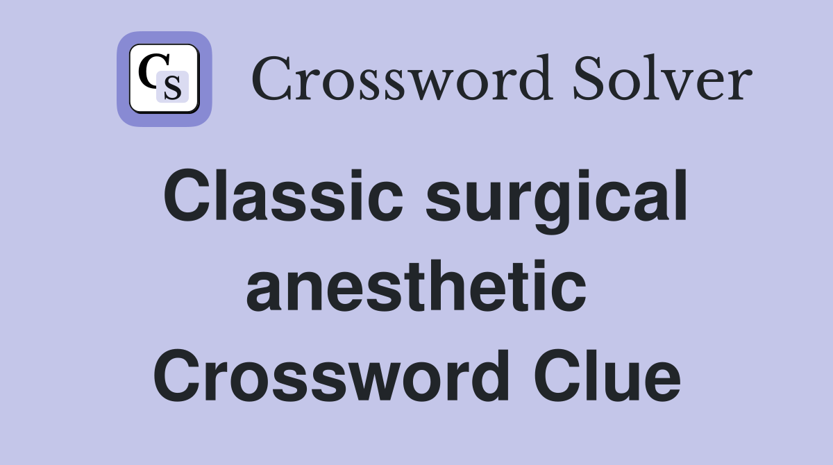 Classic surgical anesthetic Crossword Clue