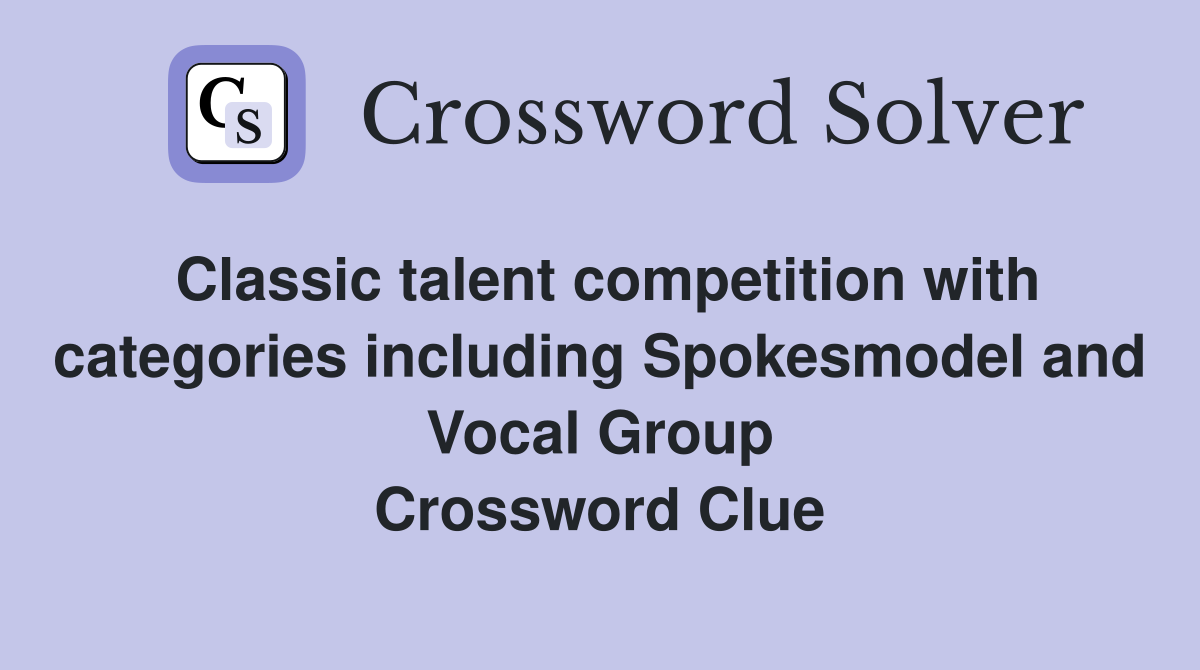 Classic talent competition with categories including Spokesmodel and Vocal Group Crossword Clue