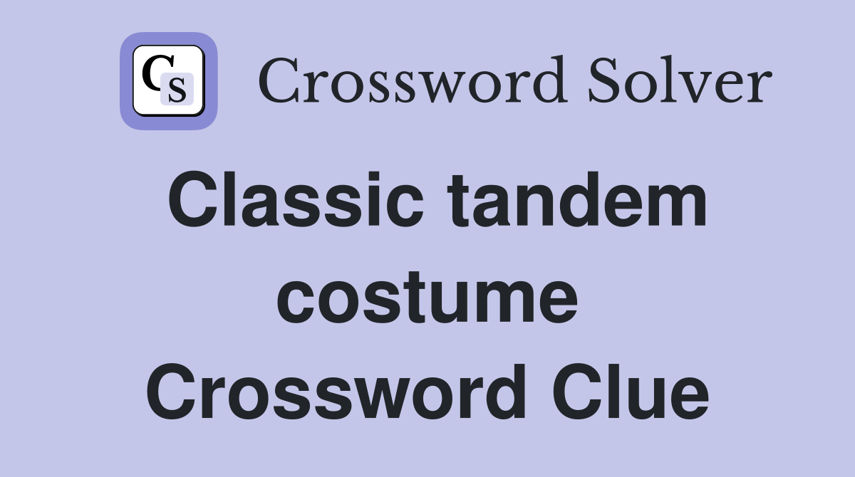 Classic tandem costume Crossword Clue