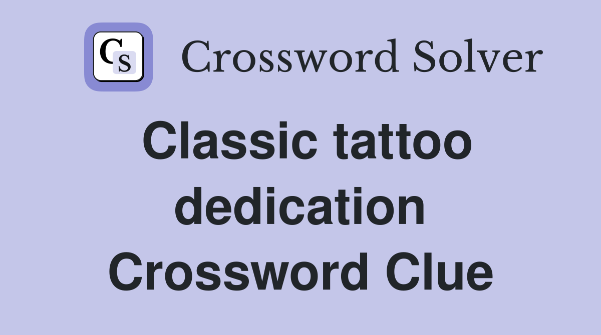 Classic tattoo dedication Crossword Clue