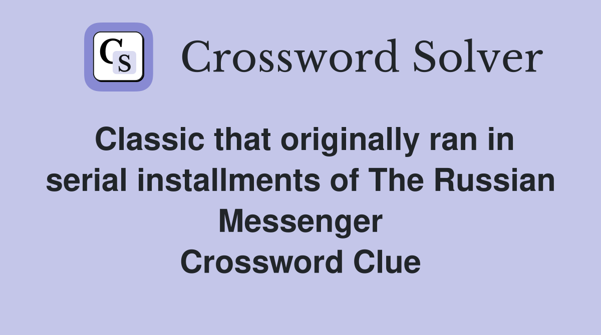 Classic that originally ran in serial installments of The Russian Messenger Crossword Clue