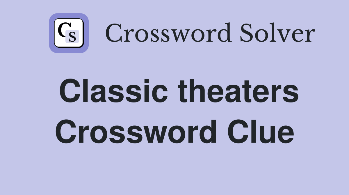 Classic theaters Crossword Clue Answers Crossword Solver