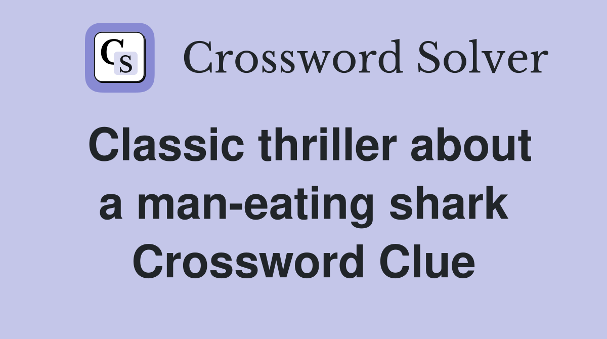 Classic thriller about a man-eating shark Crossword Clue