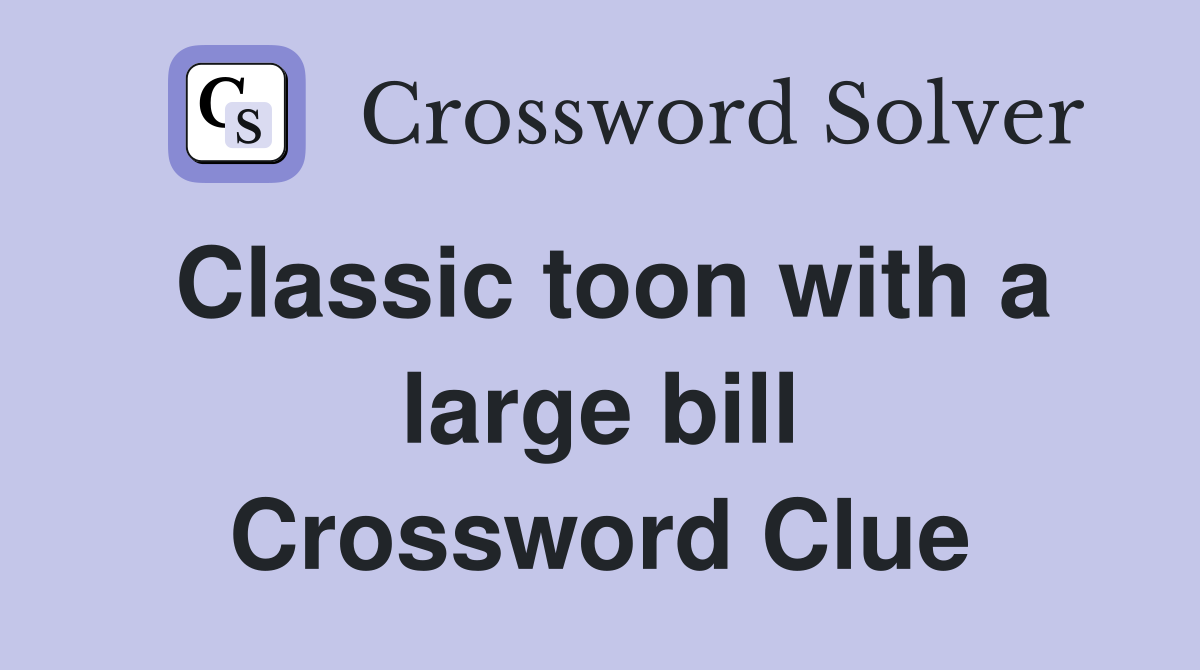 Classic toon with a large bill Crossword Clue