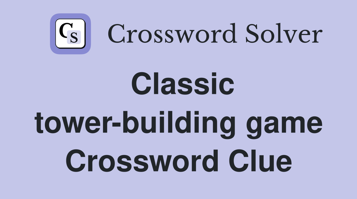 Classic tower-building game Crossword Clue