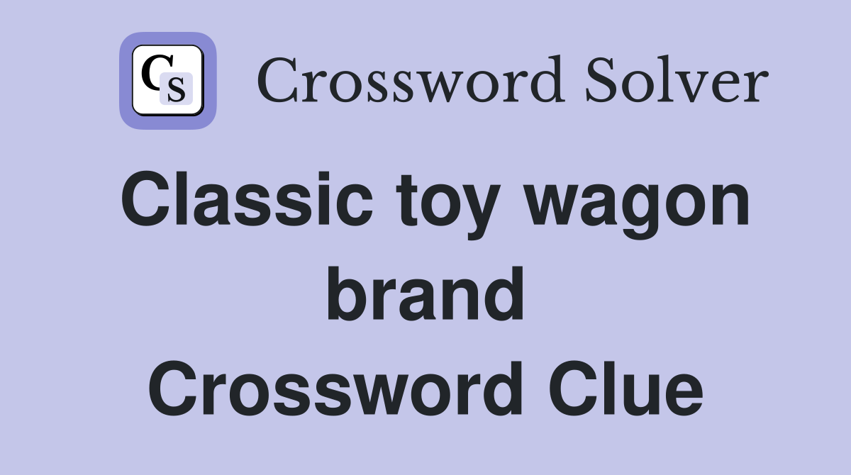 Classic toy wagon brand Crossword Clue