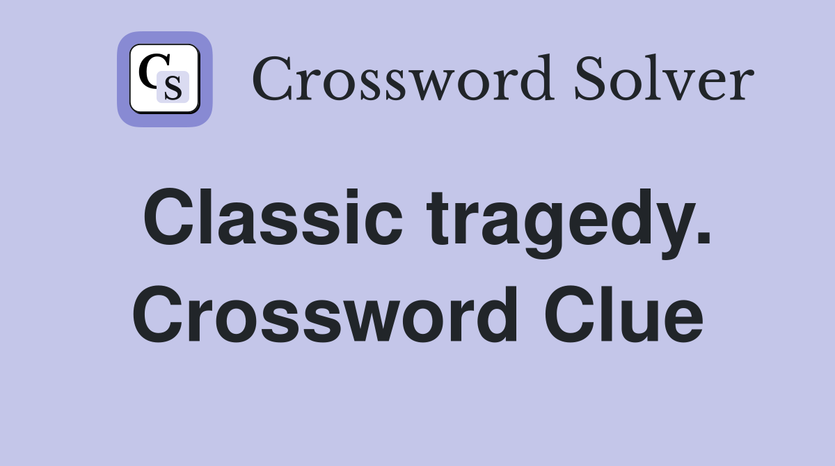 Classic tragedy. Crossword Clue