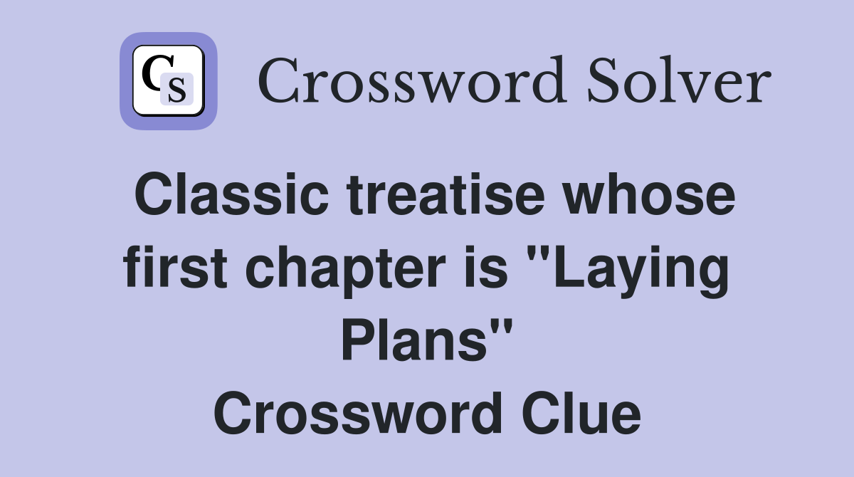 Classic treatise whose first chapter is "Laying Plans" Crossword Clue
