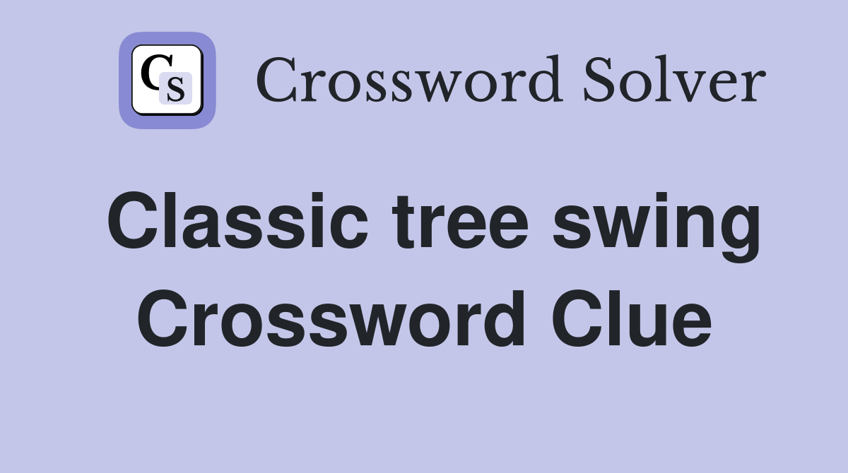 Classic tree swing Crossword Clue