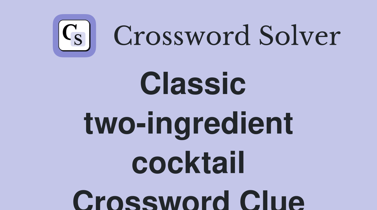 Classic two-ingredient cocktail Crossword Clue