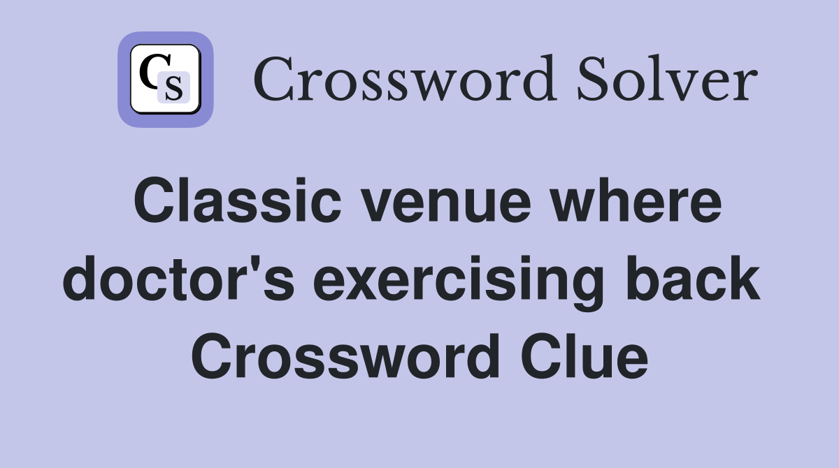 Classic venue where doctor's exercising back  Crossword Clue