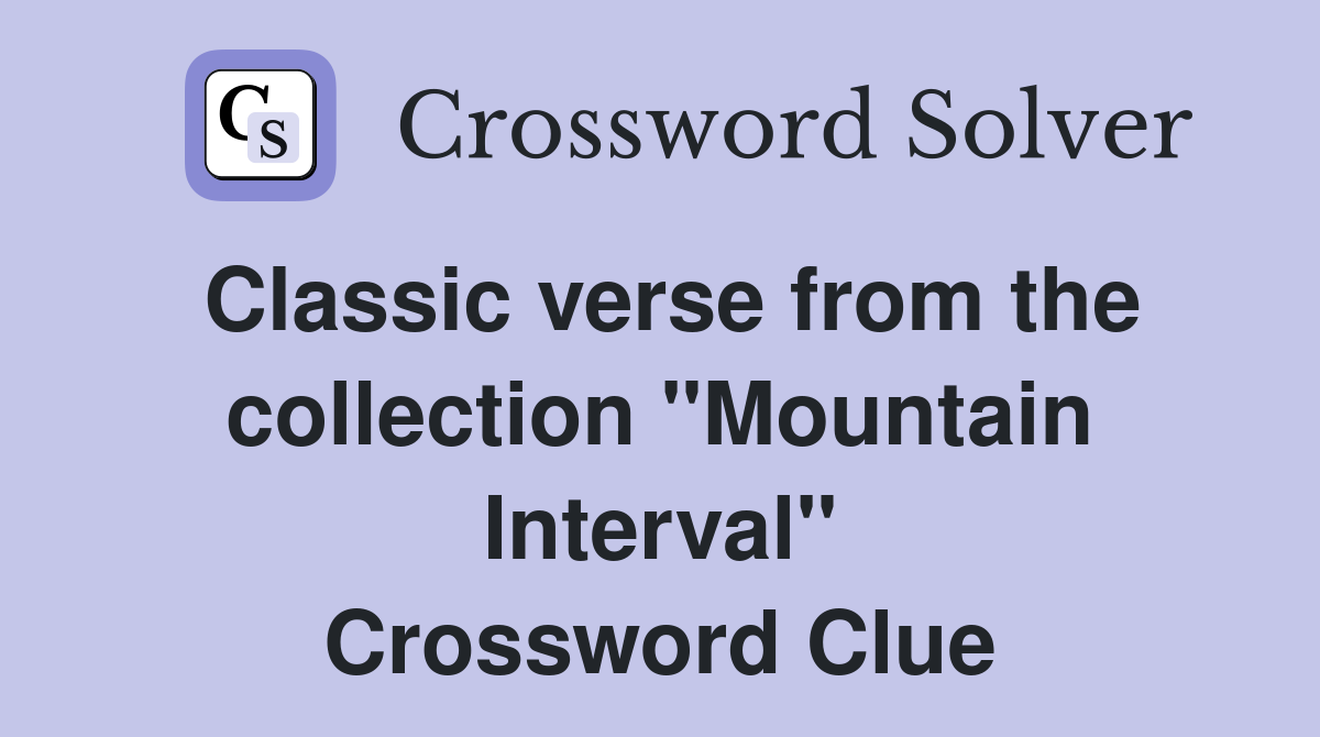 Classic verse from the collection "Mountain Interval" Crossword Clue