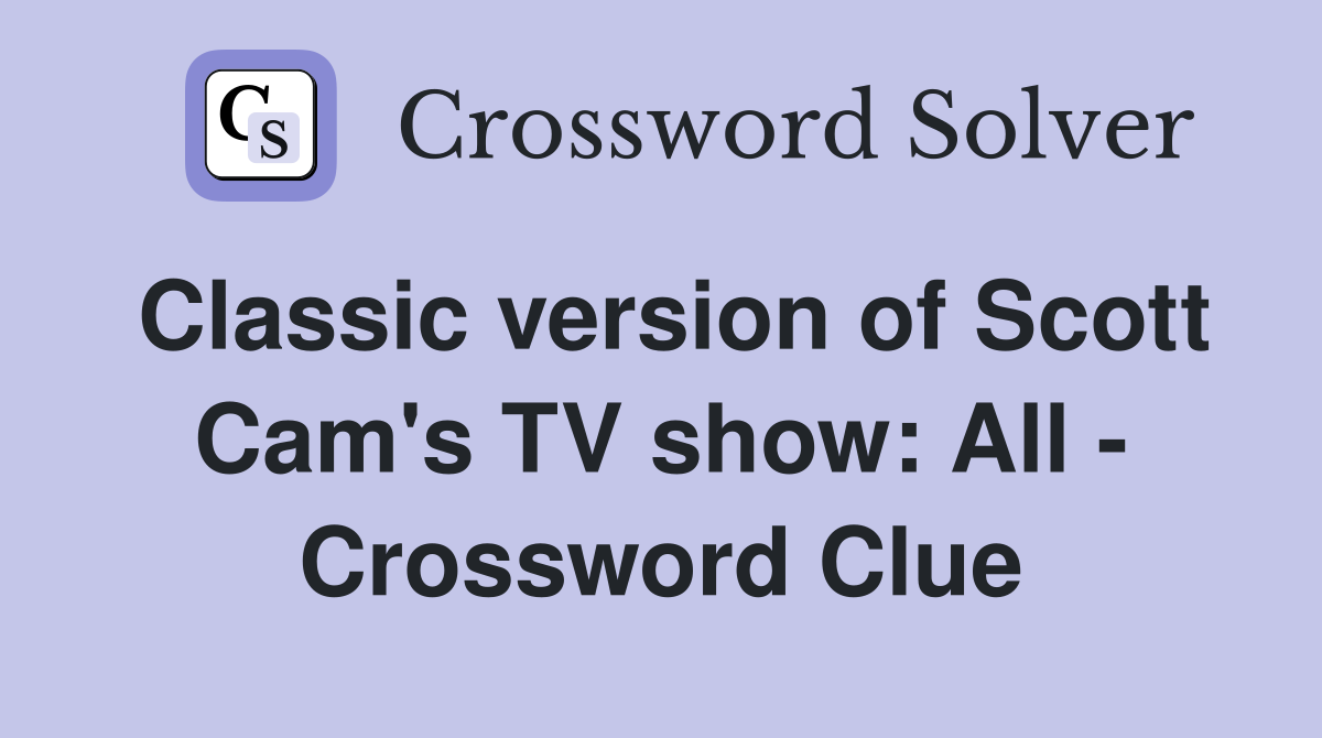 Classic version of Scott Cam's TV show: All - Crossword Clue