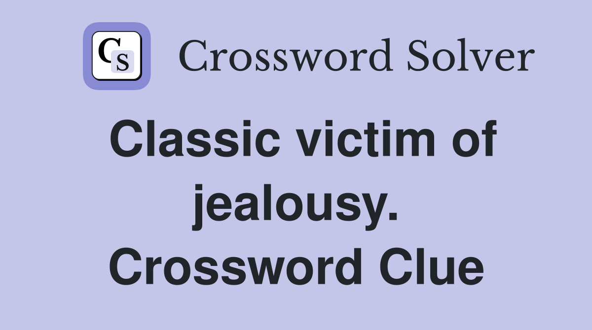 Classic victim of jealousy. Crossword Clue