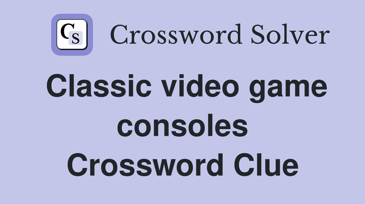 Classic video game consoles Crossword Clue
